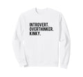 Introvert Overthinker Kinky Sweatshirt - Unique Graphic Men Women - T-Shirt, Sweatshirt, Hoodie