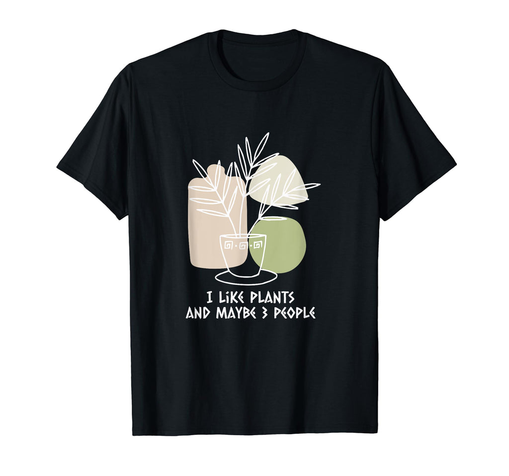 I Like Plants And Maybe 3 People T-Shirt - Fun Novelty Design Unisex - T-Shirt, Sweatshirt, Hoodie