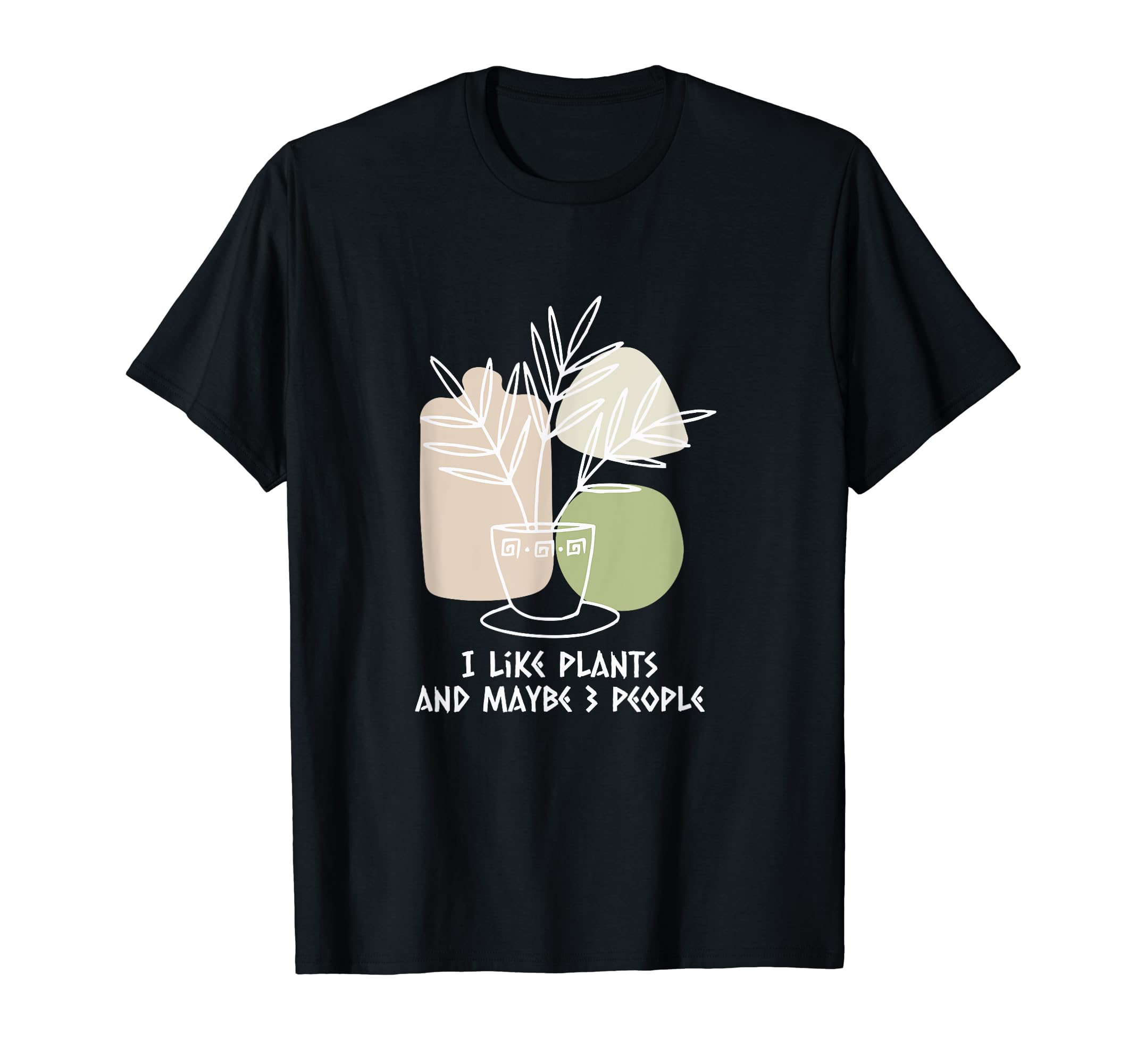 I Like Plants And Maybe 3 People T-Shirt - Fun Novelty Design Unisex - T-Shirt, Sweatshirt, Hoodie