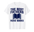 Best Fathers Read Books Book T-Shirt - Casual Everyday Wear Unisex - T-Shirt, Sweatshirt, Hoodie
