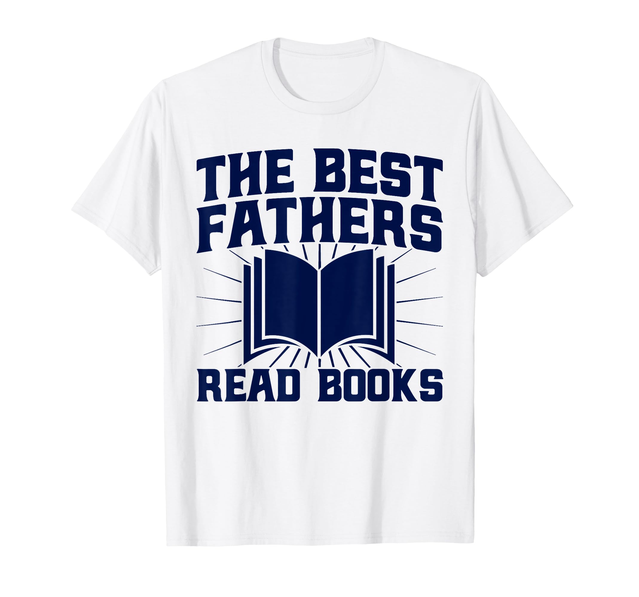 Best Fathers Read Books Book T-Shirt - Casual Everyday Wear Unisex - T-Shirt, Sweatshirt, Hoodie