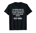 Moment Change Happens Keep Going Gym T-Shirt - Trendy Graphic Men Women - T-Shirt, Sweatshirt, Hoodie