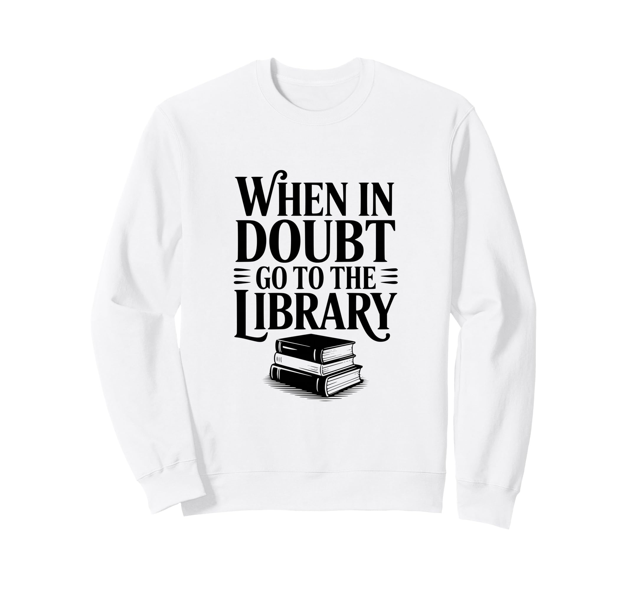 When Doubt Go To Library Funny Book Sweatshirt - Aesthetic Graphic Unisex - T-Shirt, Sweatshirt, Hoodie