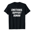 Emotional Support Human T-Shirt - Graphic Print Men Women - T-Shirt, Sweatshirt, Hoodie
