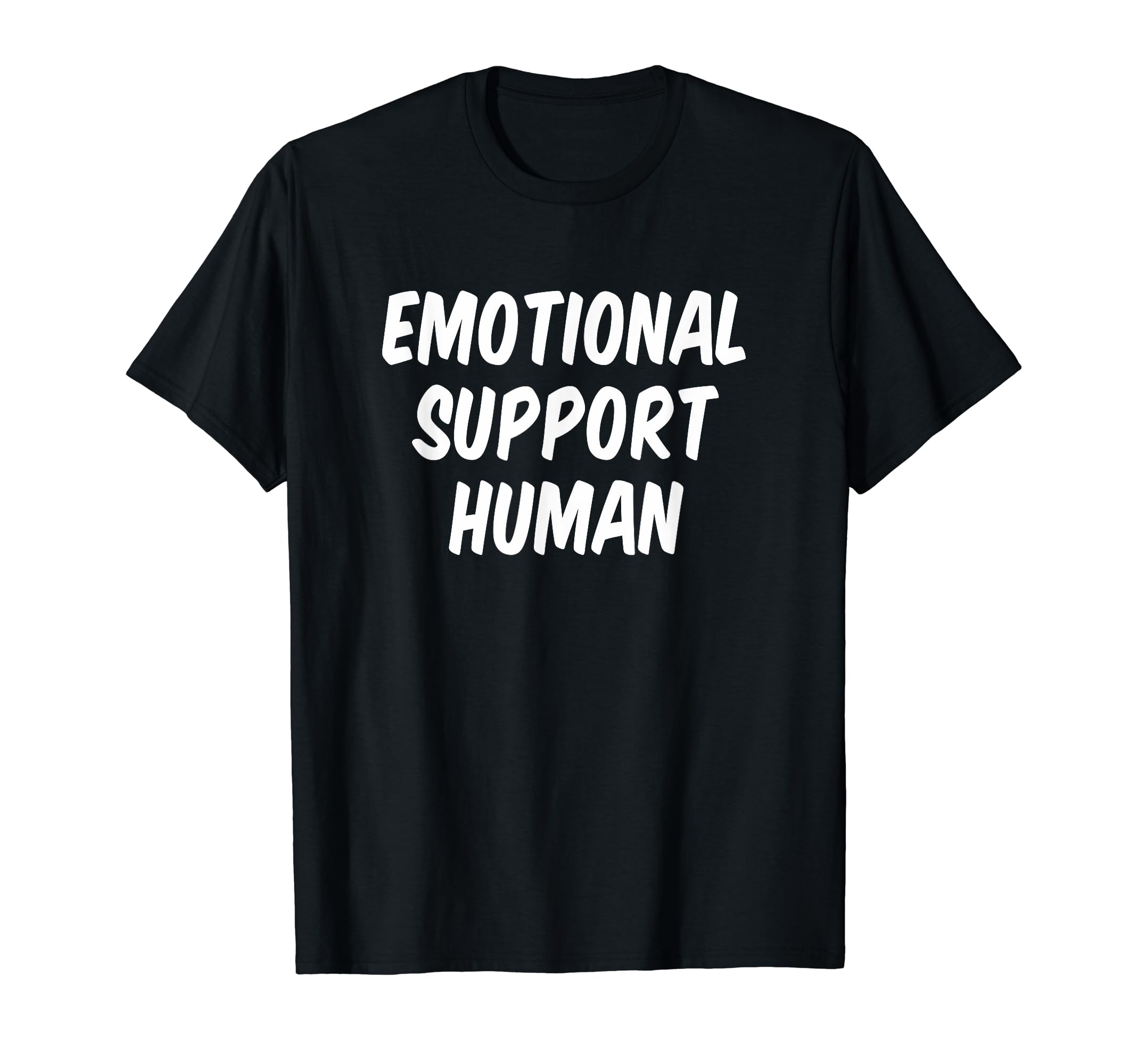 Emotional Support Human T-Shirt - Graphic Print Men Women - T-Shirt, Sweatshirt, Hoodie