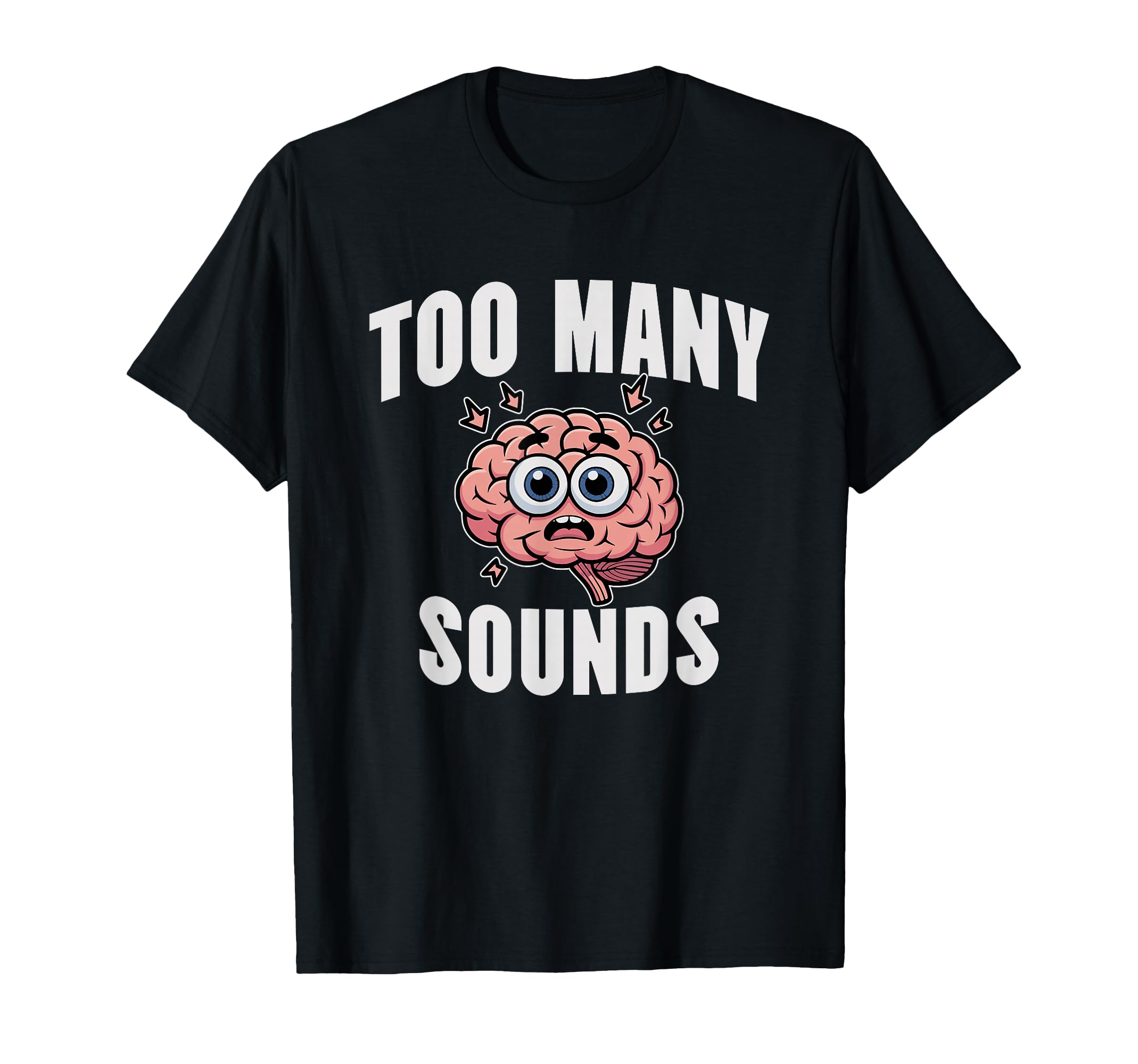 Too Many Sounds Overstimulated T-Shirt - Casual Everyday Wear Men Women - T-Shirt, Sweatshirt, Hoodie