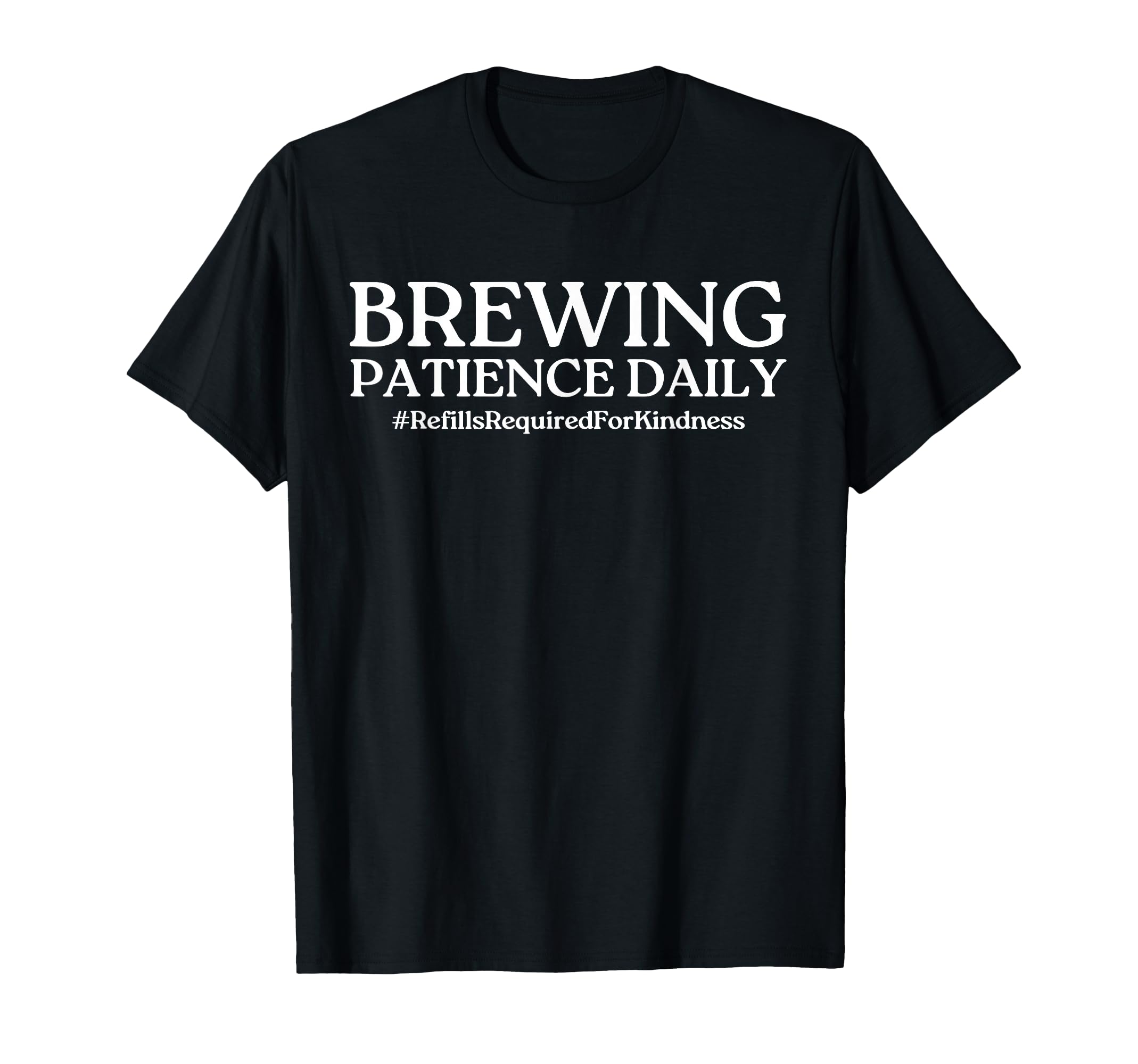 Brewing Patience Daily Funny Mom Life T-Shirt - Minimalist Print Unisex - T-Shirt, Sweatshirt, Hoodie