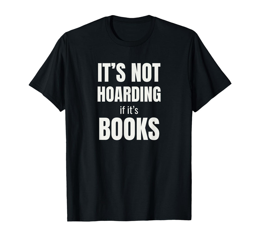 Its Not Hoarding Books Funny Book T-Shirt - Minimalist Print Men Women - T-Shirt, Sweatshirt, Hoodie