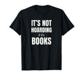 Its Not Hoarding Books Funny Book T-Shirt - Minimalist Print Men Women - T-Shirt, Sweatshirt, Hoodie