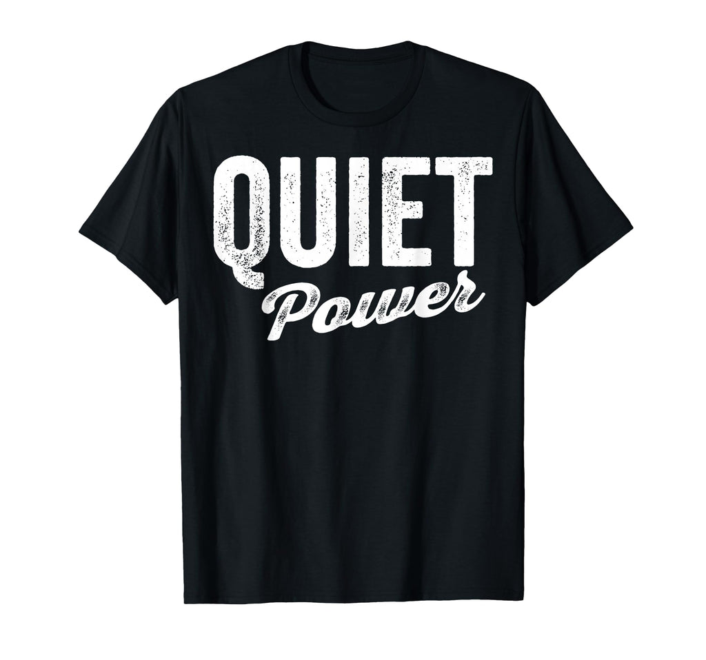 Quiet Power Introvert Strength T-Shirt - Novelty Apparel for Adults - T-Shirt, Sweatshirt, Hoodie