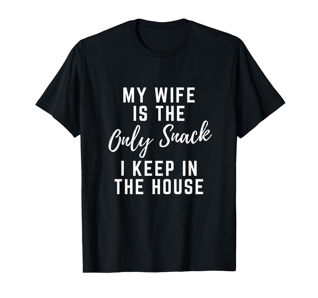 My Wife Is Only Snack I Keep House T-Shirt - Graphic Print for Adults - T-Shirt, Sweatshirt, Hoodie