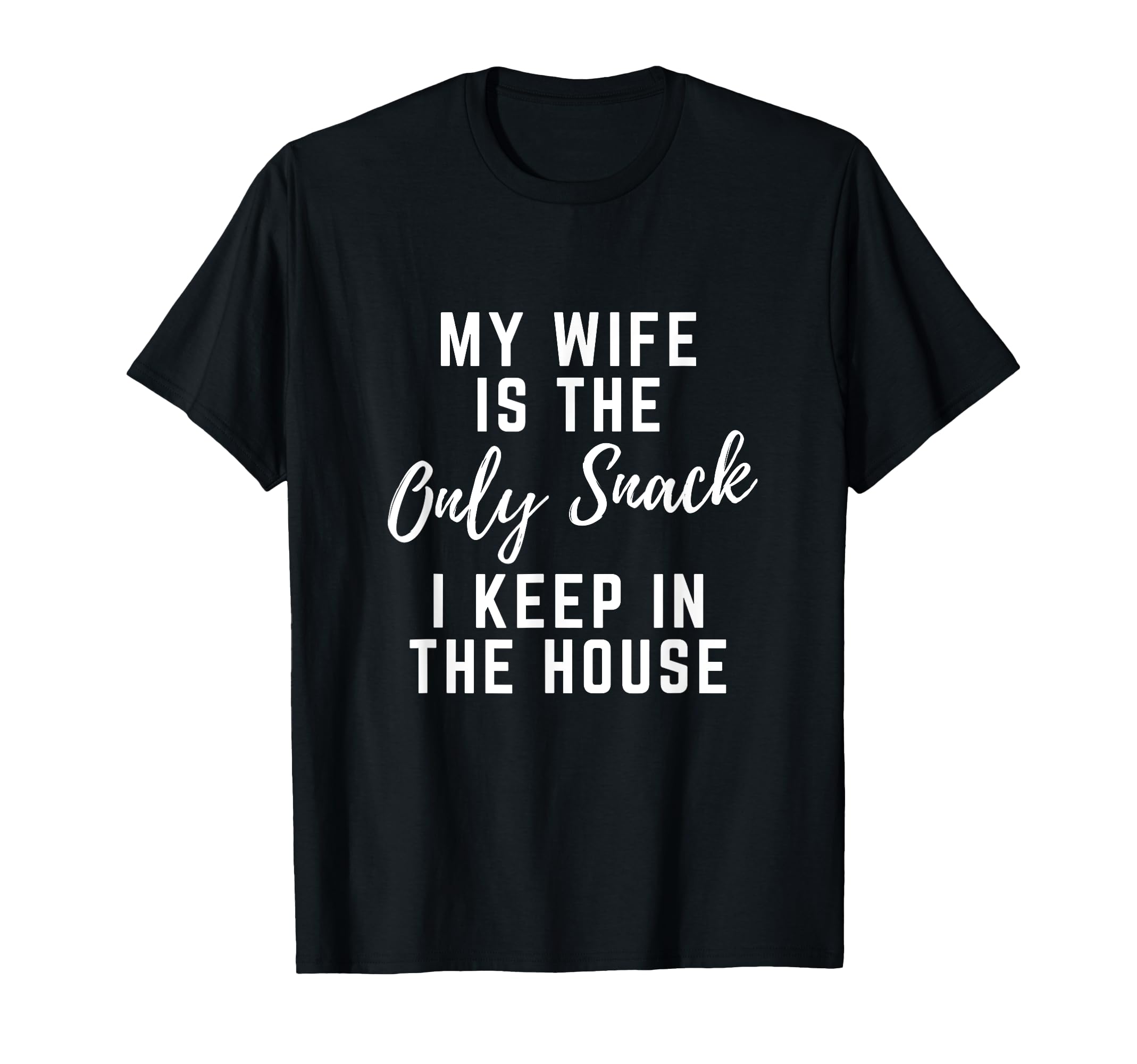 My Wife Is Only Snack I Keep House T-Shirt - Graphic Print for Adults - T-Shirt, Sweatshirt, Hoodie