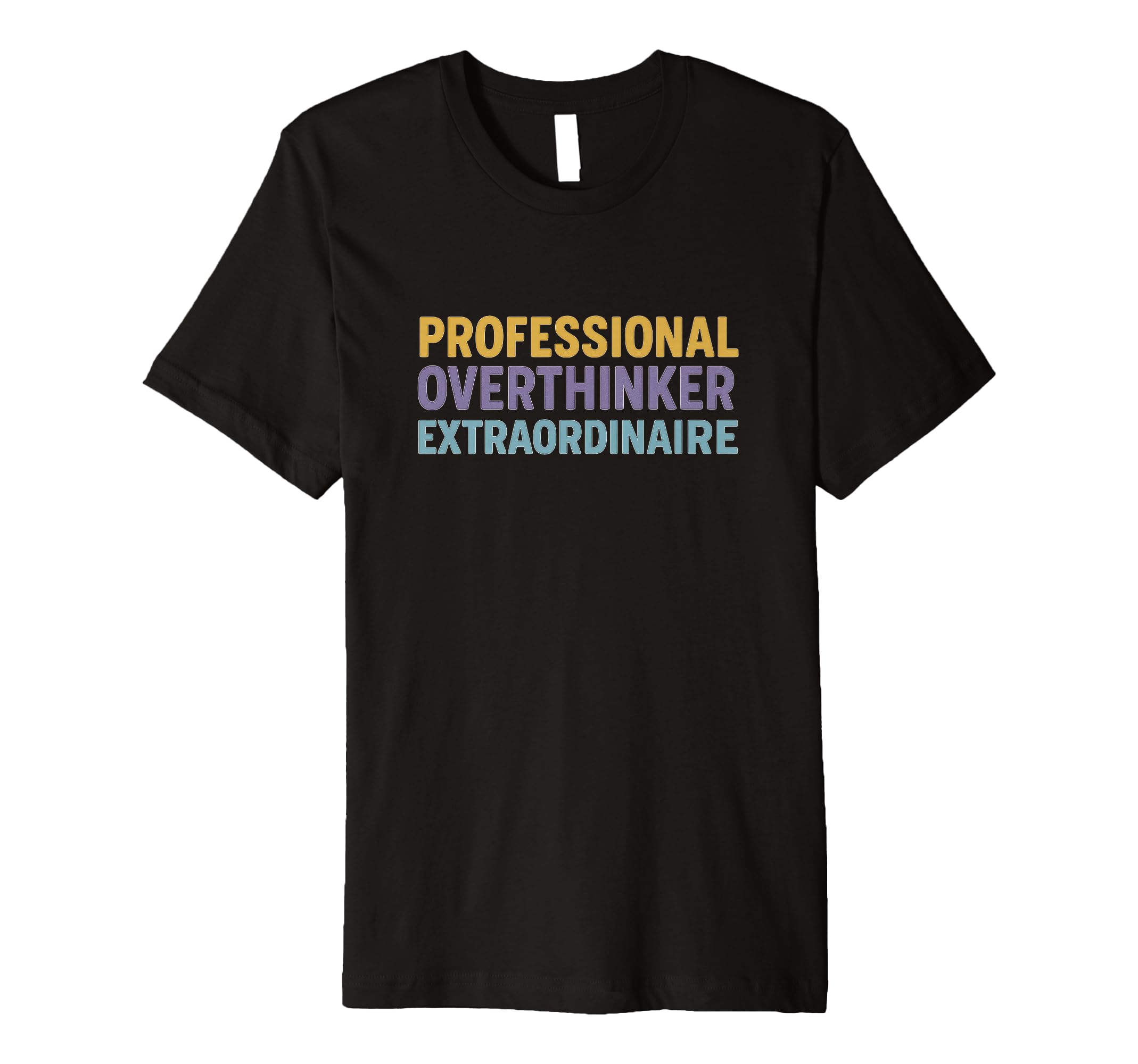 Professional Overthinker Extraordinaire T-Shirt - Unique Graphic Unisex - T-Shirt, Sweatshirt, Hoodie