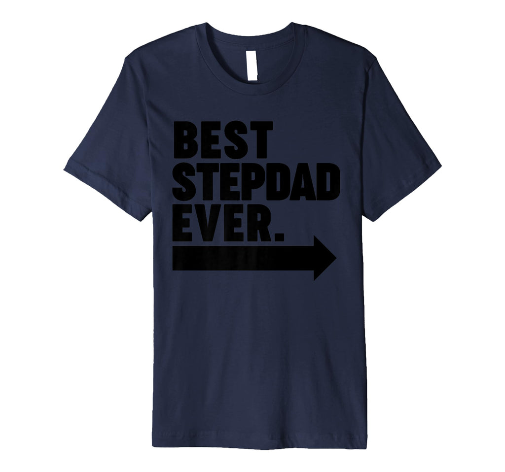 Best Step Dad Ever T-Shirt - Fun Novelty Design Men Women - T-Shirt, Sweatshirt, Hoodie
