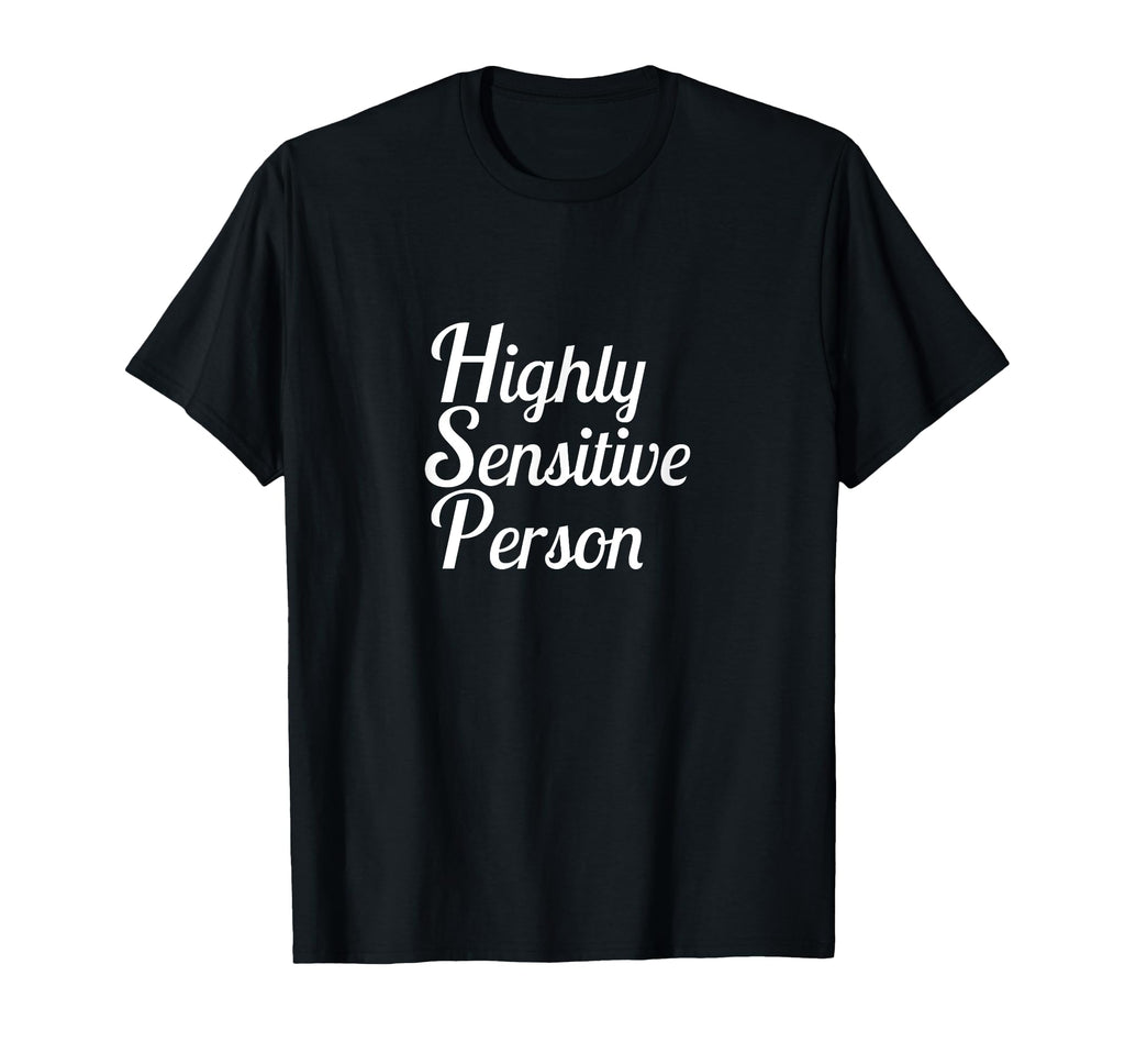 Highly Sensitive Person T-Shirt - Unique Graphic for Adults - T-Shirt, Sweatshirt, Hoodie