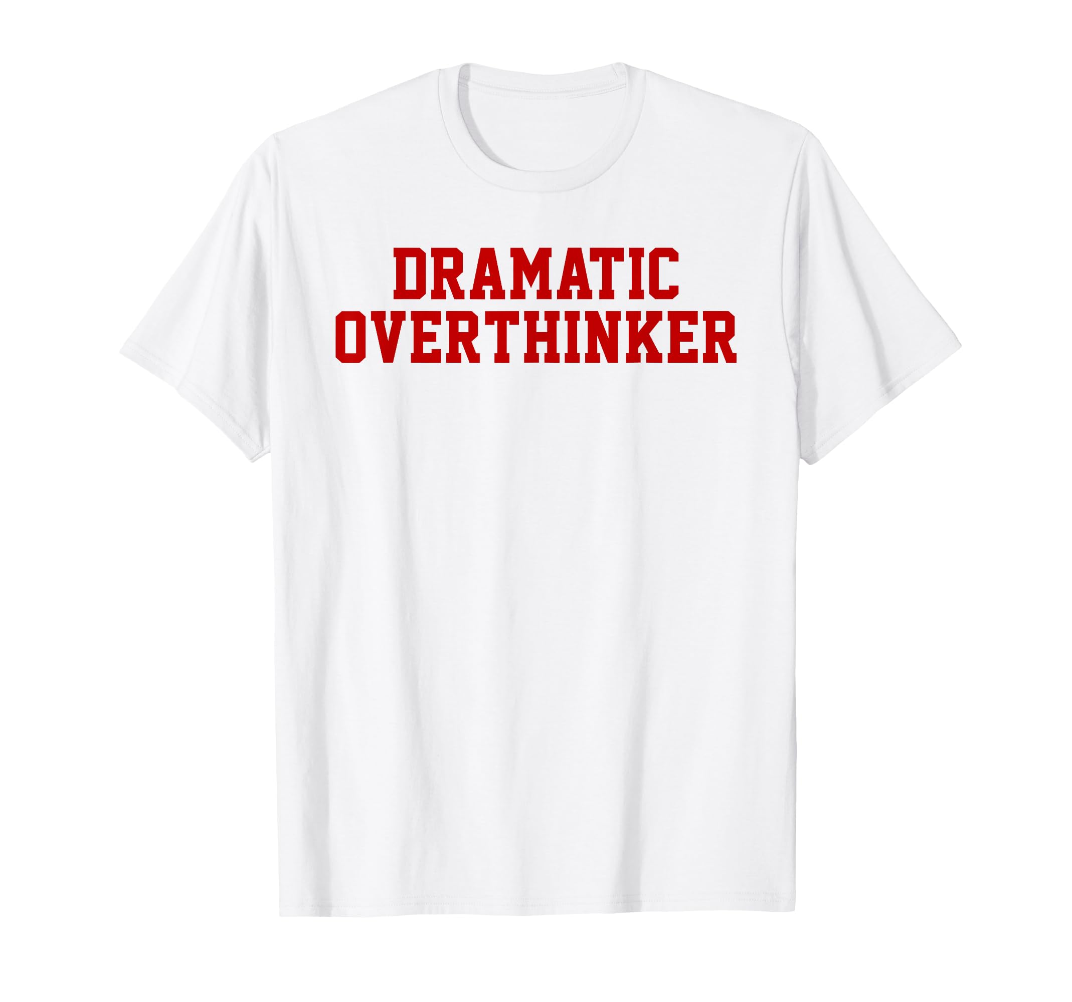 Dramatic Overthinker Funny Sarcastic T-Shirt - Aesthetic Graphic Men Women - T-Shirt, Sweatshirt, Hoodie