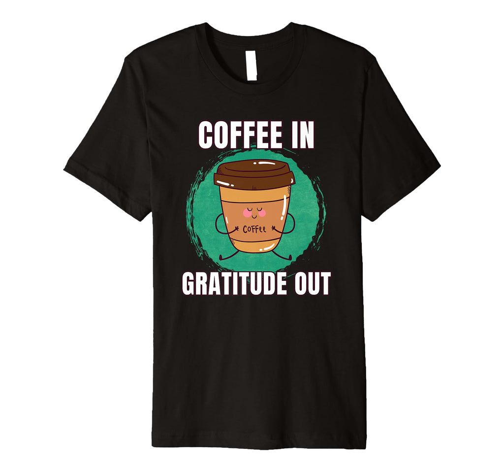 Funny Coffee Gratitude Out T-Shirt - Minimalist Print for Adults - T-Shirt, Sweatshirt, Hoodie