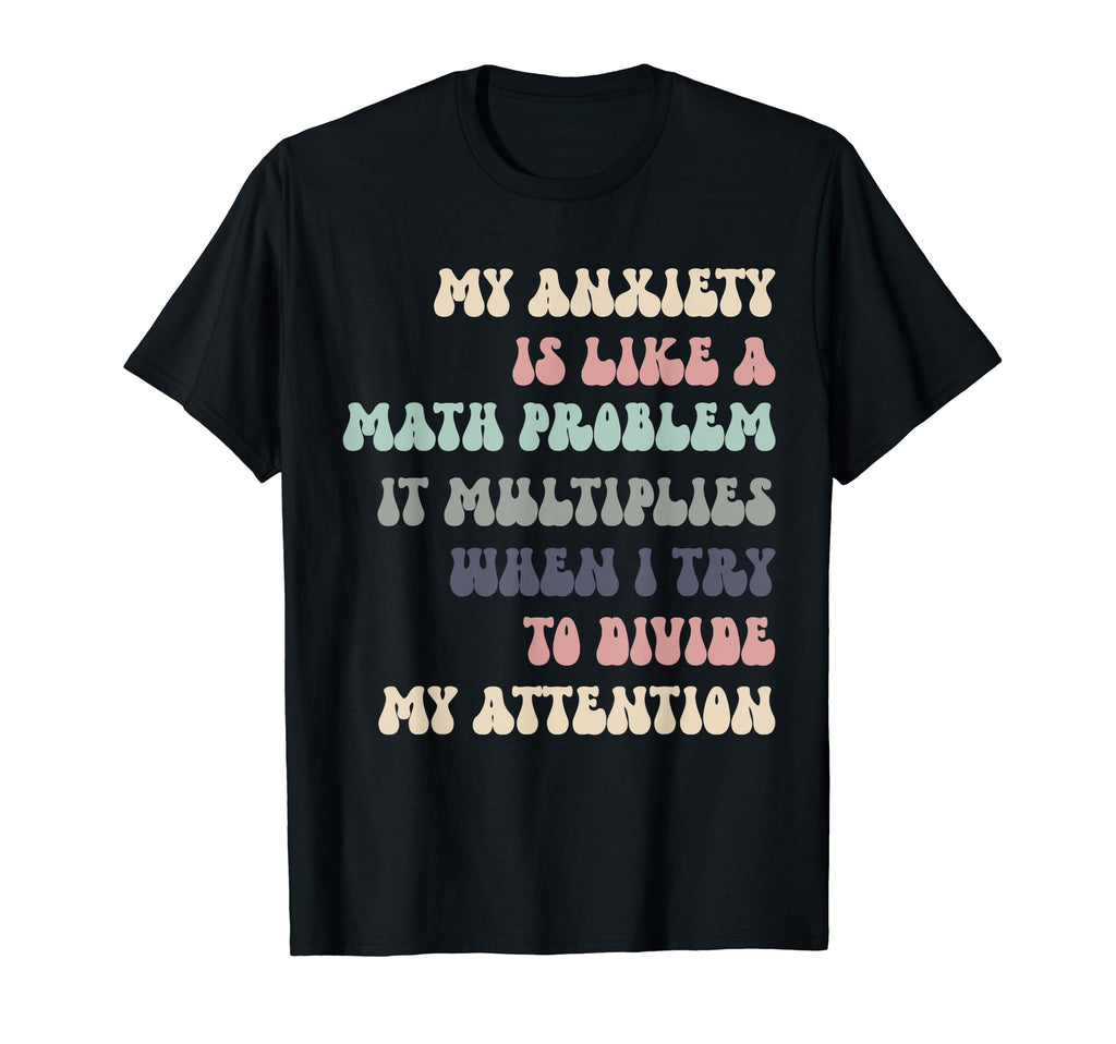 Sarcastic My Anxiety Has Math T-Shirt - Casual Everyday Wear Men Women - T-Shirt, Sweatshirt, Hoodie