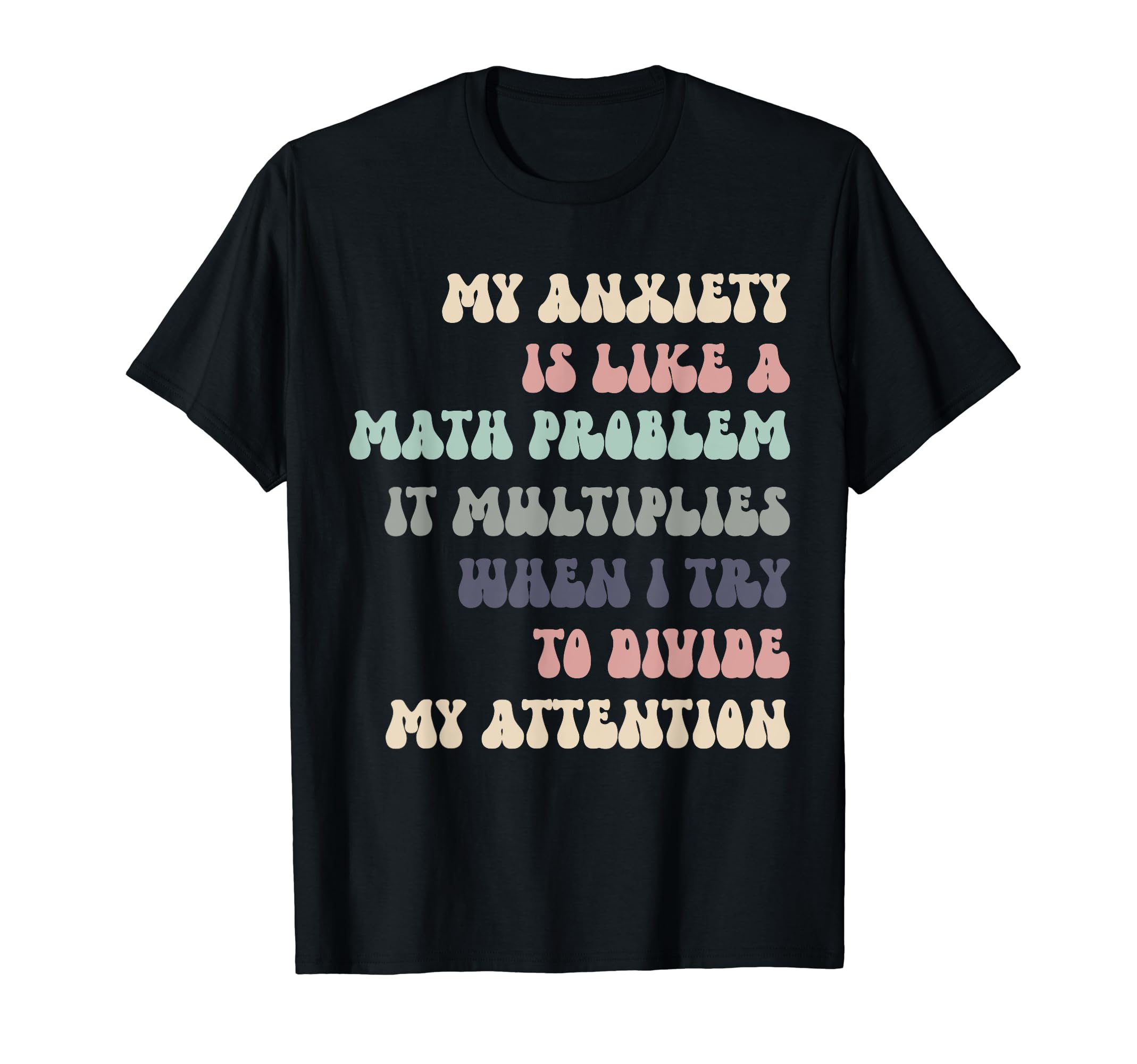 Sarcastic My Anxiety Has Math T-Shirt - Casual Everyday Wear Men Women - T-Shirt, Sweatshirt, Hoodie