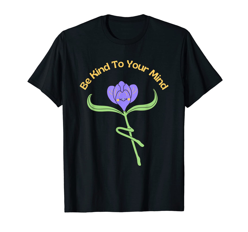 Be Kind To Your Mind Mental Health T-Shirt - Trendy Graphic for Adults - T-Shirt, Sweatshirt, Hoodie