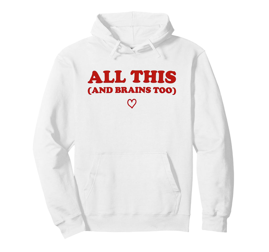 All This And Brains Too Funny Empowering Gift Hoodie - Graphic Print Unisex - T-Shirt, Sweatshirt, Hoodie
