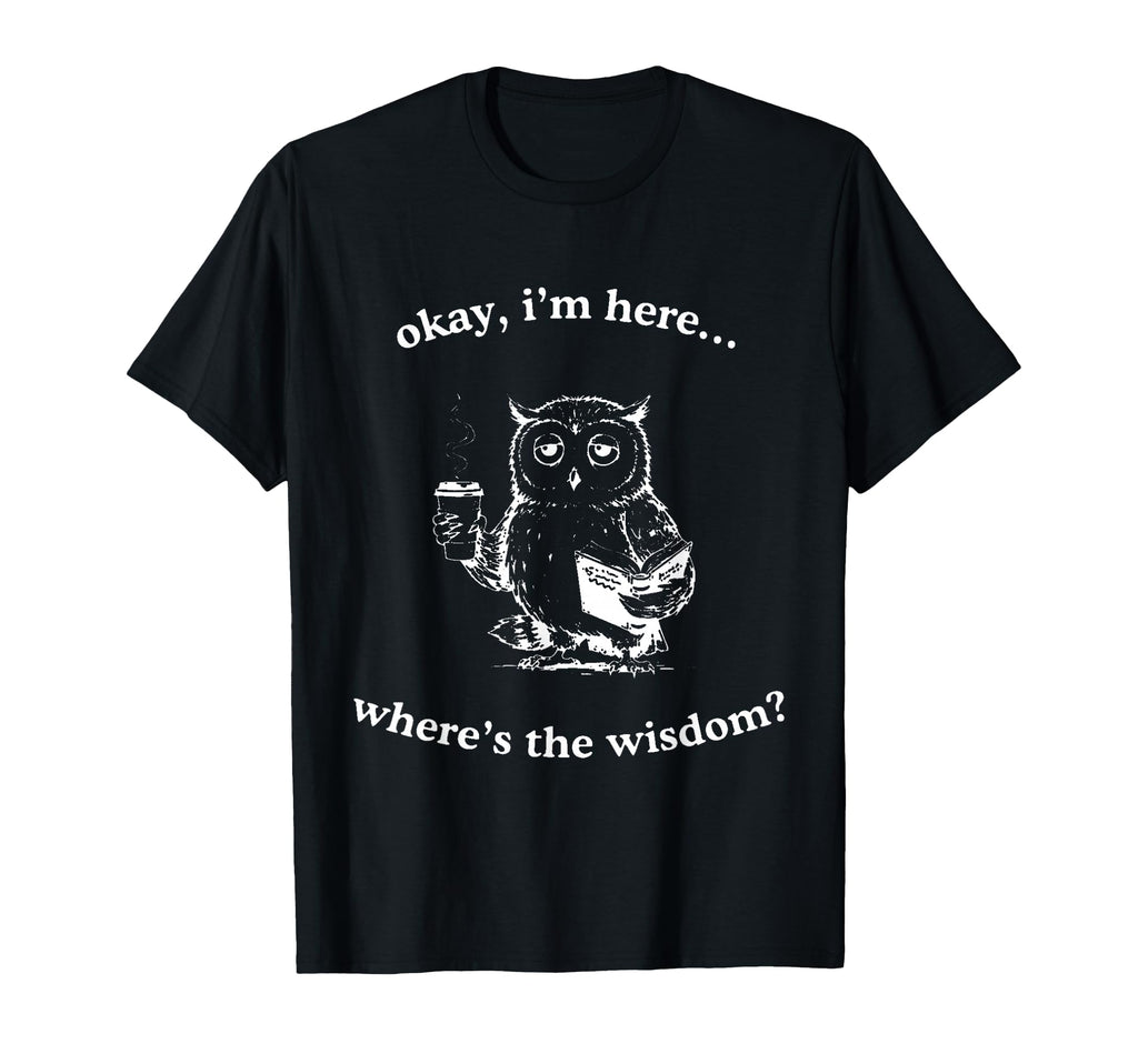 Tired Owl Coffee Book Wheres Wisdom Funny T-Shirt - Unique Graphic Unisex - T-Shirt, Sweatshirt, Hoodie