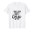 Dog Lover Gifts I Dont Need Therapy T-Shirt - Aesthetic Graphic for Adults - T-Shirt, Sweatshirt, Hoodie
