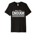 Motivational You Are Enough Positivity T-Shirt - Aesthetic Graphic Unisex - T-Shirt, Sweatshirt, Hoodie