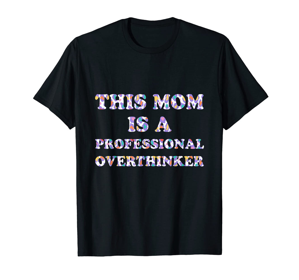 Professional Overthinker Mom Hobby T-Shirt - Fun Novelty Design Unisex - T-Shirt, Sweatshirt, Hoodie