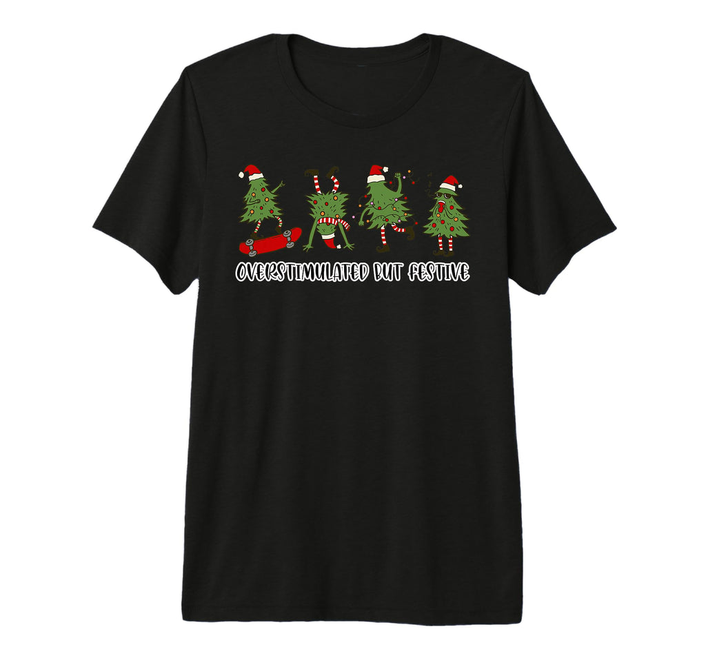 Funny Overstimulated But Festive T-Shirt - Fun Novelty Design for Adults - T-Shirt, Sweatshirt, Hoodie