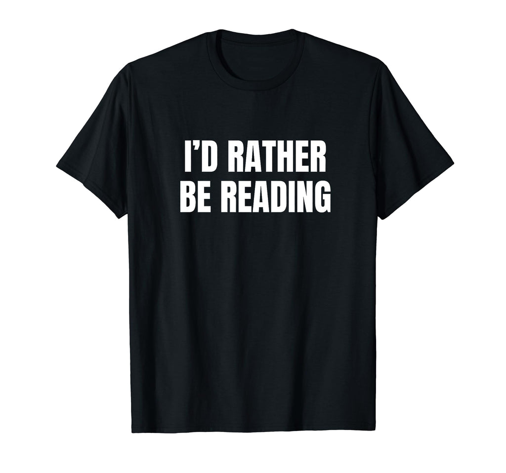 Id Rather Be Reading Funny T-Shirt - Streetwear Style for Adults - T-Shirt, Sweatshirt, Hoodie