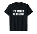 Id Rather Be Reading Funny T-Shirt - Streetwear Style for Adults - T-Shirt, Sweatshirt, Hoodie