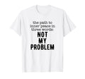 Path To Peace Three Words Sarcastic T-Shirt - Unique Graphic Men Women - T-Shirt, Sweatshirt, Hoodie