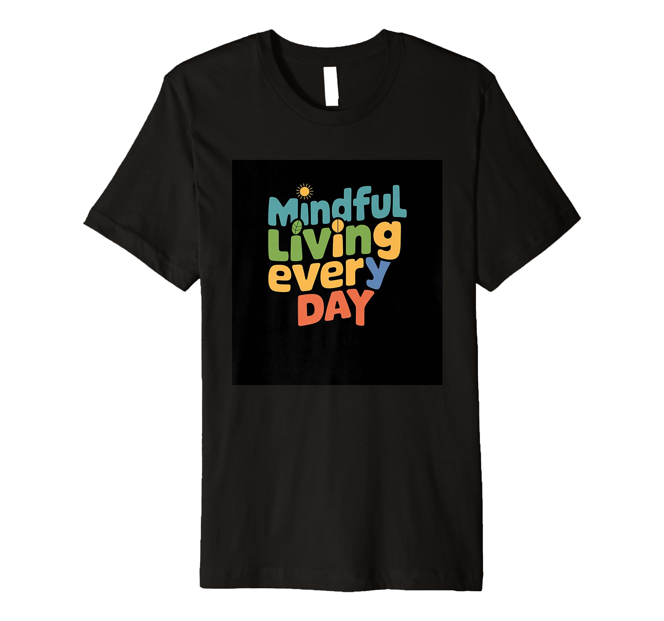 Mindful Living Every Day Mindfulness T-Shirt - Novelty Apparel for Adults - T-Shirt, Sweatshirt, Hoodie