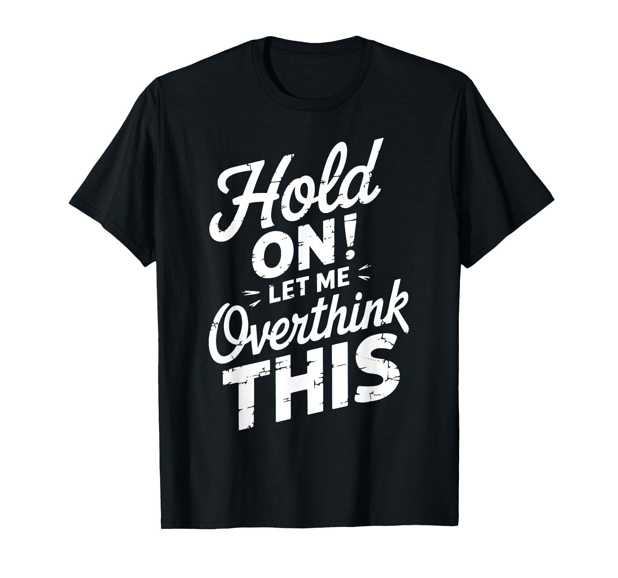 Hold Let Me Overthink This Funny T-Shirt - Aesthetic Graphic Men Women - T-Shirt, Sweatshirt, Hoodie