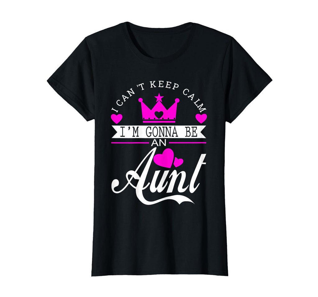 I Cant Keep Calm Im Gonna Be Aunt T-Shirt - Aesthetic Graphic for Adults - T-Shirt, Sweatshirt, Hoodie