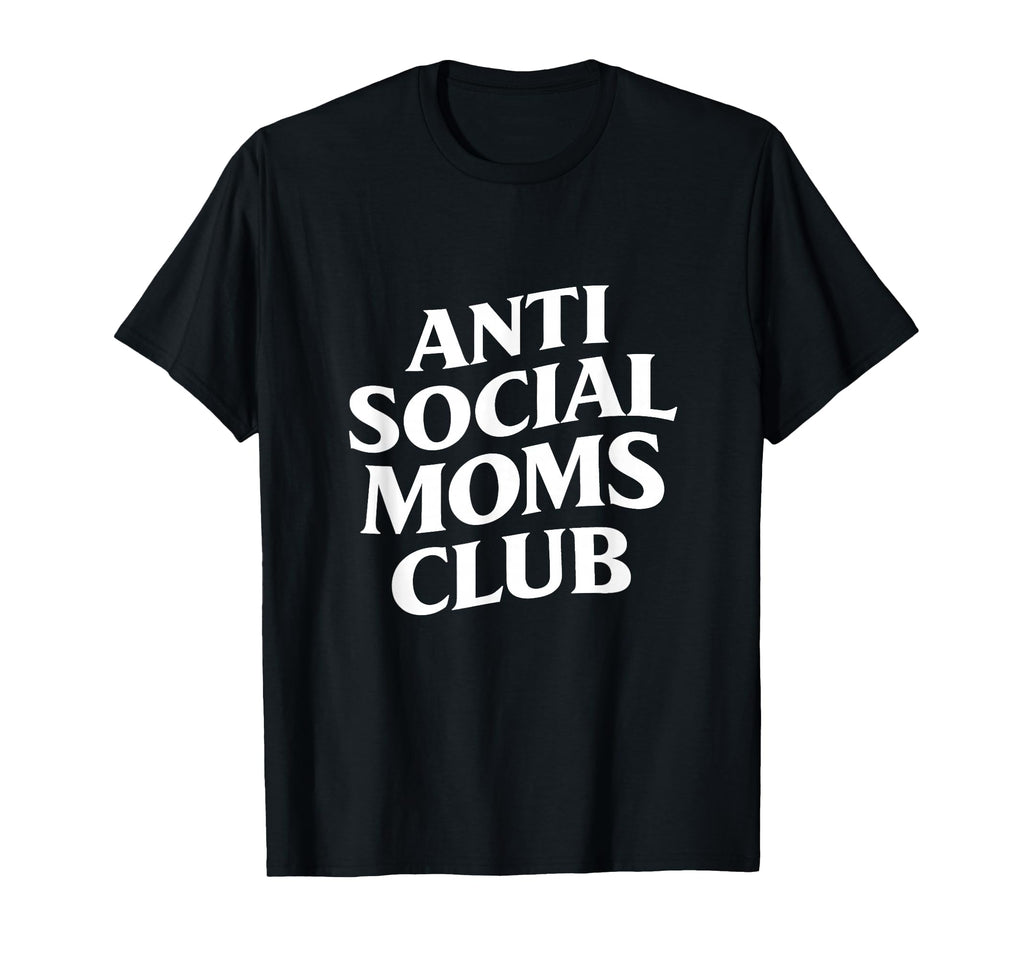 Anti Social Moms Club Funny T-Shirt - Custom Art Print for Adults - T-Shirt, Sweatshirt, Hoodie