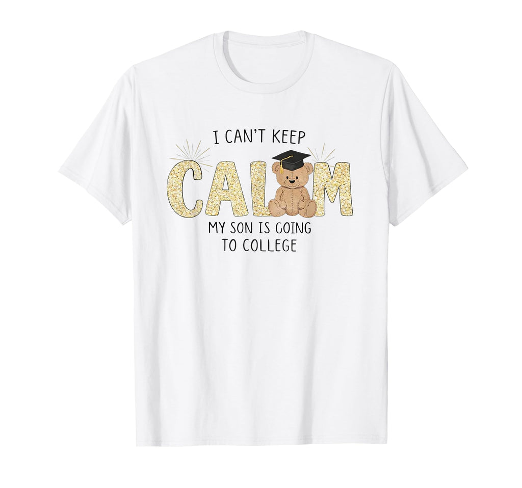 I Cant Keep Calm My Son Is Going T-Shirt - Casual Everyday Wear for Adults - T-Shirt, Sweatshirt, Hoodie