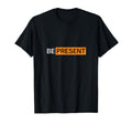 Be Present Minimalist Mindfulness T-Shirt - Minimalist Print Men Women - T-Shirt, Sweatshirt, Hoodie