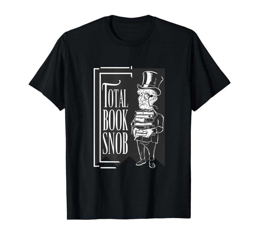 Total Book Snob Literary Connoisseur T-Shirt - Aesthetic Graphic Men Women - T-Shirt, Sweatshirt, Hoodie