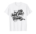 You Had Me Books Literature Roman T-Shirt - Minimalist Print Men Women - T-Shirt, Sweatshirt, Hoodie