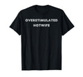 Overstimulated Hotwife Tees And Tanks T-Shirt - Aesthetic Graphic Unisex - T-Shirt, Sweatshirt, Hoodie