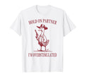 Hold Partner Im Overstimulated Goose T-Shirt - Graphic Print for Adults - T-Shirt, Sweatshirt, Hoodie