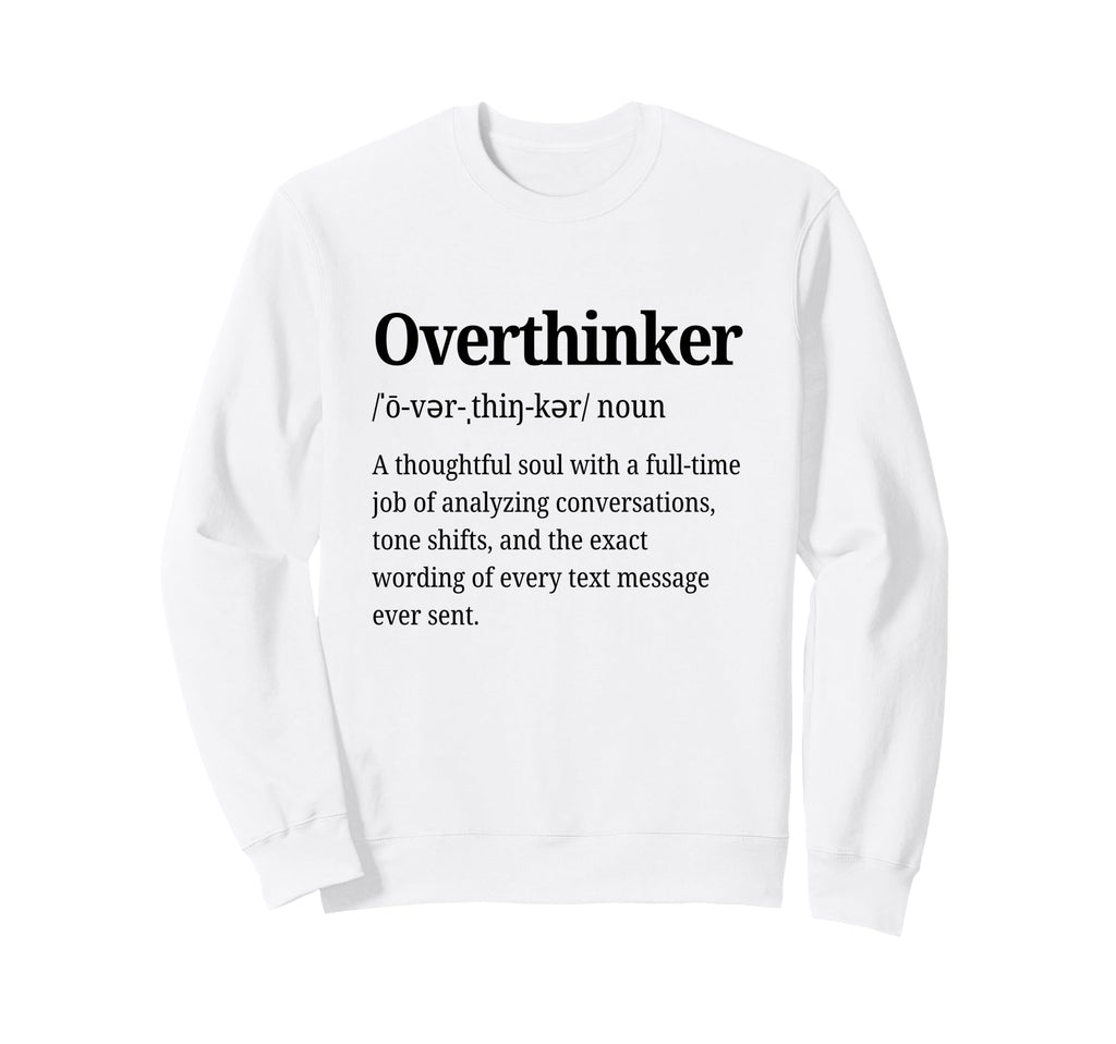 Overthinker Definition Funny Sweatshirt - Casual Everyday Wear Unisex - T-Shirt, Sweatshirt, Hoodie