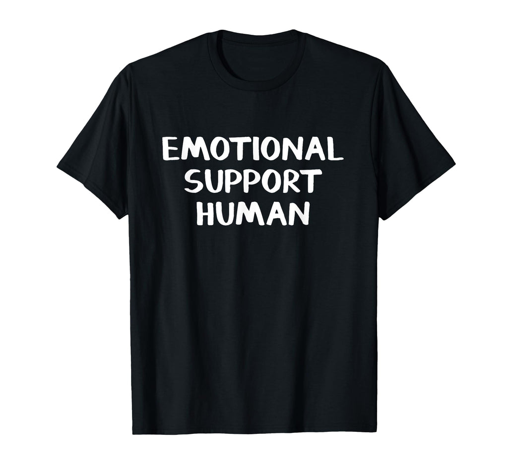 Emotional Support Human T-Shirt - Unique Graphic Unisex - T-Shirt, Sweatshirt, Hoodie