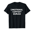 Emotional Support Human T-Shirt - Unique Graphic Unisex - T-Shirt, Sweatshirt, Hoodie