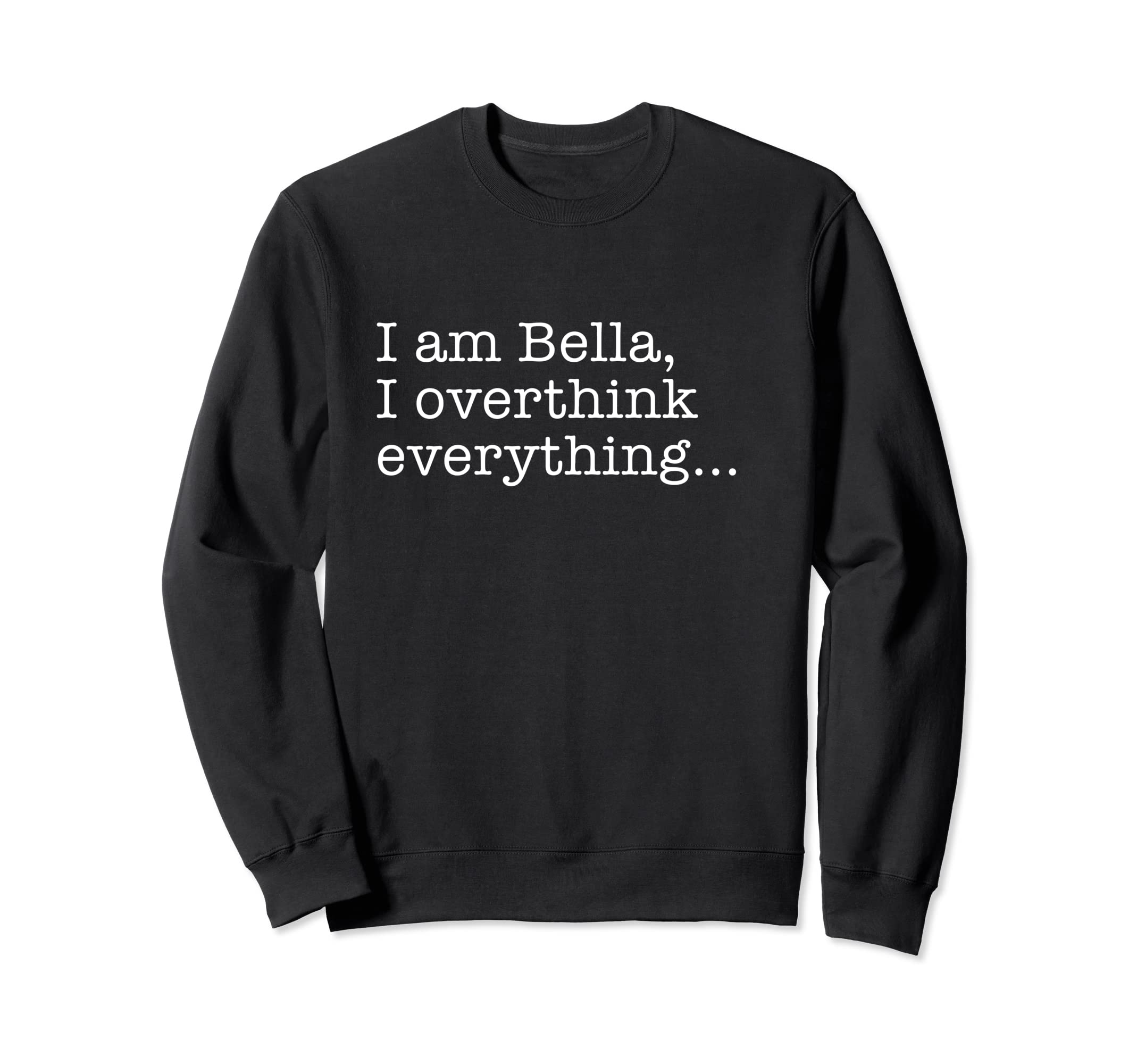 Bella Name Funny Gag Sarcasm Those Sweatshirt - Trendy Graphic for Adults - T-Shirt, Sweatshirt, Hoodie