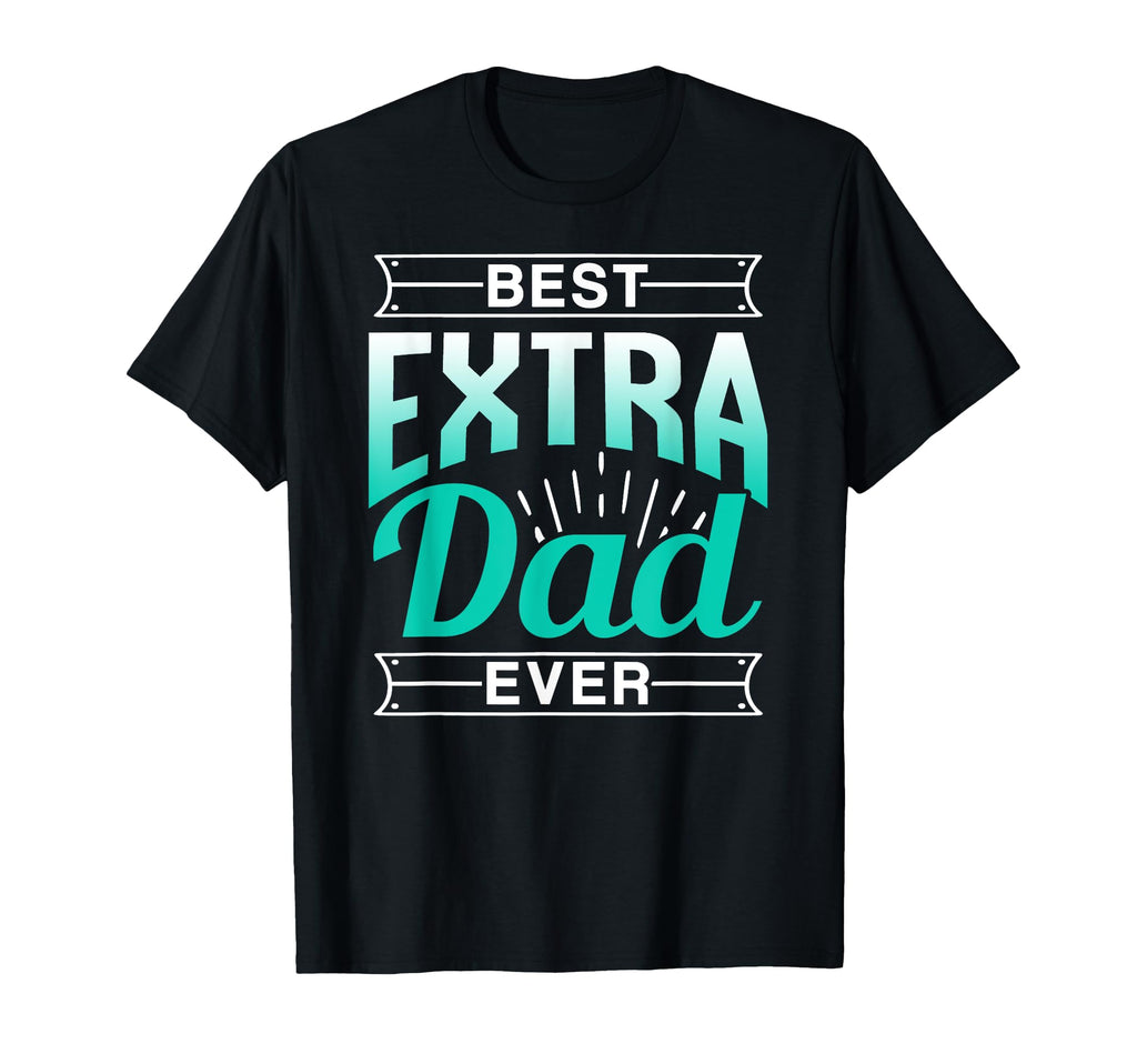 Best Extra Dad Ever Stepdad T-Shirt - Streetwear Style for Adults - T-Shirt, Sweatshirt, Hoodie