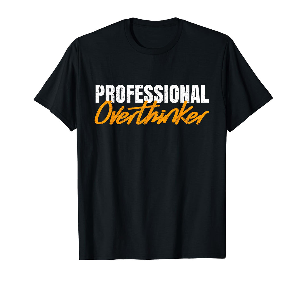 Overthinker Gifts Professional Hoodie - Casual Everyday Wear for Adults - T-Shirt, Sweatshirt, Hoodie