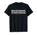 Recovering Overthinker Funny Overthinking T-Shirt - Graphic Print Men Women - T-Shirt, Sweatshirt, Hoodie